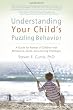Understanding Your Child's Puzzling Behavior: A Guide for Parents of Children with Behavioral, Social, and Learning Challenges