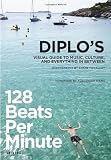 128 Beats Per Minute: Diplo's Visual Guide to Music, Culture, and Everything in Between