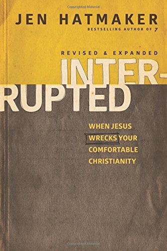 Interrupted: When Jesus Wrecks Your Comfortable Christianity