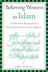 "Believing Women" in Islam: Unreading Patriarchal Interpretations of the Qur'an