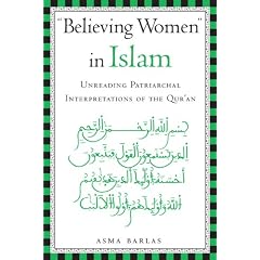 Believing Women in Islam: Unreading Patriarchal Interpretations of the Qur'an