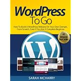 WordPress To Go - How To Build A WordPress Website On Your Own Domain, From Scratch, Even If You Are A Complete Beginner