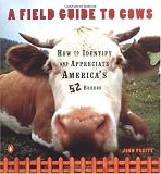 A Field Guide to Cows: How to Identify and Appreciate America's 52 Breeds