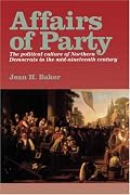 Affairs of Party: The Political Culture of Northern Democrats in the Mid–Nineteenth Century. (North's Civil War Series, 7)