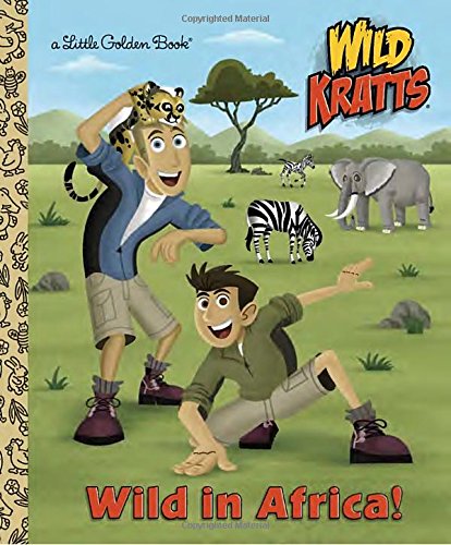 Wild in Africa! (Wild Kratts) (Little Golden Book), by Chris Kratt, Martin Kratt Wild in Africa! (Wild Kratts) (Little Golden Book), by Chris Kratt, Martin Kratt