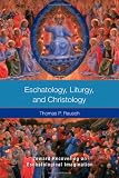 Eschatology, Liturgy, an Christology: Toward Recovering an Eschatological Imagination