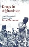 Drugs in Afghanistan: Opium, Outlaws and Scorpion Tales