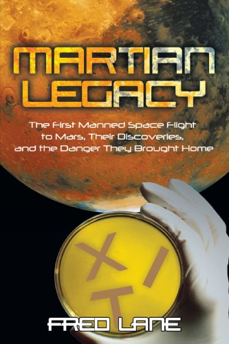 Martian Legacy: The First Manned Space Flight to Mars, Their Discoveries, and the Danger They Brought Home