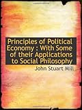 Principles of Political Economy : With Some of their Applications to Social Philosophy