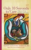 Only 10 Seconds to Care: Help and Hope for Busy Clinicians