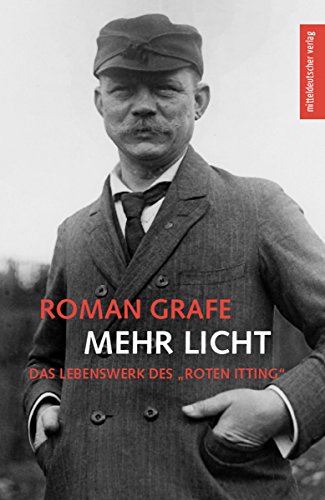 Mehr Licht: Das Lebenswerk des »Roten Itting« (German Edition)