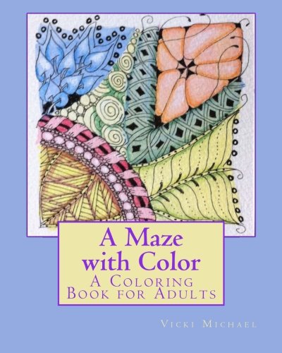 A Maze with Color: A Coloring Book for Adults, by Vicki Michael
