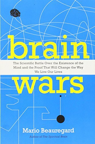 By Mario Beauregard Brain Wars: The Scientific Battle Over the Existence of the Mind and the Proof that Will Change the [Paperback]