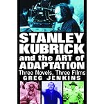 Stanley Kubrick and the Art of Adaptation: Three Novels, Three Films book cover