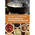 Heilpflanzen der Ayurvedischen Medizin: Ein praktisches Handbuch �ber Zubereitung, Wirkung und Anwendung  von �ber 220 Ayurvedischen Heilpflanzen und ... Mit 340 Abbildungen und 400 Tabellen