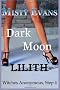 Dark Moon Lilith: 4 (Witches Anonymous)