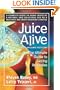 Juice Alive: The Ultimate Guide to Juicing Remedies