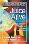 Juice Alive: The Ultimate Guide to Juicing Remedies