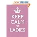 Keep Calm for Ladies: Good Advice for Hard Times (Keep Calm and Carry on)