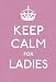 Keep
Calm
for
Ladies:
Good
Advice
for
Hard
Times
(Keep
Calm
and
Carry
on)