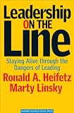 Leadership on the Line: Staying Alive Through the Dangers of Leading