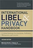 International Libel and Privacy Handbook: A Global Reference for Journalists, Publishers, Webmasters, and Lawyers, Second Edition