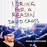 I Drink for a Reason
