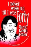 I Never Woke Up til I Was Forty