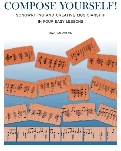 COMPOSE YOURSELF!: Songwriting & Creative Musicianship in Four Easy Lessons