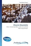 Dioxin-Skandale: Wenn Industrieabf&auml;lle in die menschliche Nahrung gelangen - 