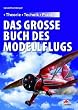 Das gro�e Buch des Modellflugs: Theorie - Technik - Praxis