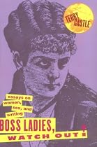 Boss Ladies, Watch Out!: Essays on Women, Sex and Writing