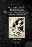 Old songs in the timeless land : medievalism in Australian literature 1840-1910