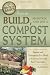 How to Build, Maintain, and Use a Compost System: Secrets and Techniques You Need to Know to Grow the Best Vegetables (Back-To-Basics) (Back to Basics Growing)