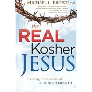The Real Kosher Jesus: Revealing the Mysteries of the Hidden Messiah