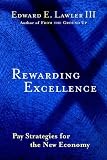 Rewarding Excellence : Pay Strategies for the New Economy