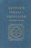 Luther's Small Catechism with Explanation