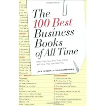The 100 Best Business Books of All Time: What They Say, Why They Matter, and How They Can Help You