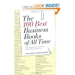 The 100 Best Business Books of All Time: What They Say, Why They Matter, and How They Can Help You
