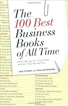 The 100 Best Business Books of All Time: What They Say, Why They Matter, and How They Can Help You