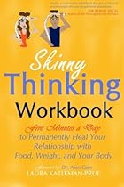 Skinny Thinking Workbook: Five Minutes a Day to Permanently Heal Your Relationship with Food, Weight & Your Body Skinny Thinking Workbook: Five Minutes a Day to Permanently Heal Your Relationship with Food, Weight & Your Body