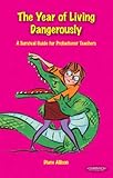 The year of living dangerously : a survival guide for probationer teachers