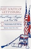 Just south of Gettysburg: Carroll County, Maryland in the Civil War : personal accounts and descriptions of a Maryland border county, 1861-1865