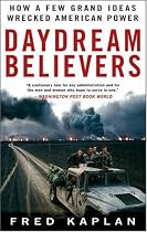 Daydream Believers: How a Few Grand Ideas Wrecked American Power
