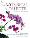 The Botanical Palette: Colour for the Botanical Painter