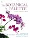 The Botanical Palette: Colour for the Botanical Painter
