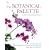 The Botanical Palette: Colour for the Botanical Painter