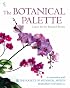 The Botanical Palette: Colour for the Botanical Painter