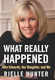 ISBN: 1937856402 - What Really Happened: John Edwards, Our Daughter, and Me