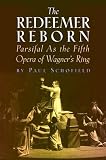 The Redeemer Reborn: Parsifal    as The Fifth Opera of Wagner`s  Ring